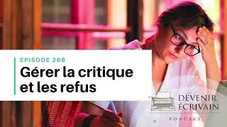 Ep #268 - Refus et critiques : comment continuer à écrire