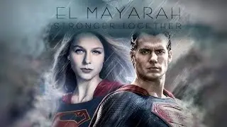 Superman - (Henry Cavill) Supergirl - ( Melissa Benoist)   El Mayarah Stronger Together