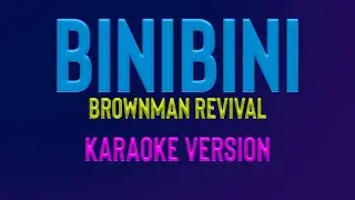 BINIBINI | Brownman Revival (KARAOKE VERSION)