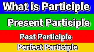 What is Participle in English Grammar | Present Participle | Past Participle | Perfect Participle |