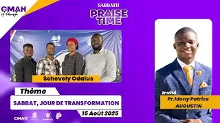 SABBATH PRAISE TIME/SABBAT, JOUR DE TRANSFORMATION /SCHEVELY ODALUS/ Pr AUGUSTIN IDONY P./15/08/2025