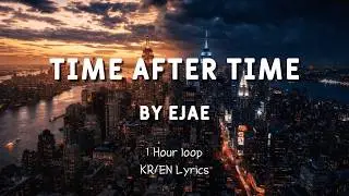 Time After Time - EJAE (Golden OST Voice) | KR/EN Lyrics | 1 Hour (한시간)