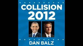 Collision 2012: Obama vs. Romney and the Future of Elections in America by Dan Balz | Full Audiobook