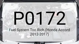 DTC P0172: Fuel System Too Rich (Honda Accord 2012-2017)