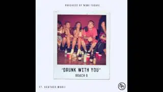 Roach Gigz - Drunk With You feat. Heather Marij (produced by Nima Fadavi)
