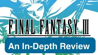 Final Fantasy III Review: The best job system of the mainline games (Retro Review)