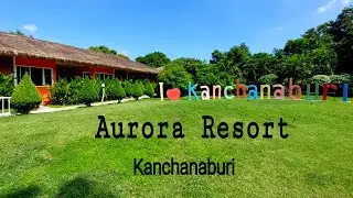 Aurora Resort - Kanchanaburi - Thailand / A Beautiful Resort in Kanchanaburi Thailand