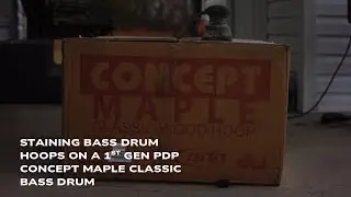 Staining Bass Drum Hoops On A 1st Generation PDP Concept Maple Classic Bass Drum 