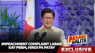 IMPEACHMENT COMPLAINT LABAN KAY PBBM, HINDI PA TULUYANG PATAY - KONGRESISTA | #PASADABALITA
