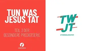 TWJT - Tun was Jesus tat: Zeit mit Menschen verbringen, die weit weg von Gott sind