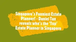 Singapore's 'Top' Estate Planner - It's not who you think!