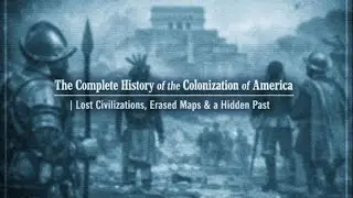 The Complete History of the Colonization of America |Lost Civilizations, Erased Maps & a Hidden Past