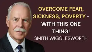 Most Christians KNOW This But Never Actually USE It (And Stay Defeated!) Smith Wigglesworth