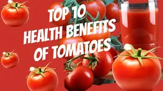 TOP 10 HEALTH BENEFITS OF TOMATOES|Fresh Tomatoes