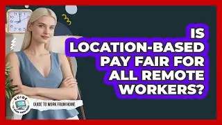 Is Location-Based Pay Fair For All Remote Workers?