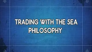 TRADING WITH THE SEA PHILOSOPHY