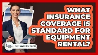What Insurance Coverage Is Standard For Equipment Rental?