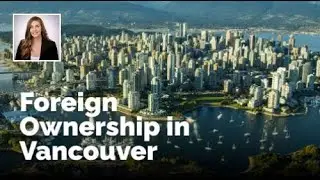 Foreign Property Ownership in Vancouver