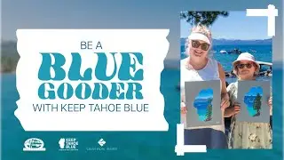 💙 Be A #BlueGooder While Enjoying Lake Tahoe &ndash; A Collaboration With Keep Tahoe Blue