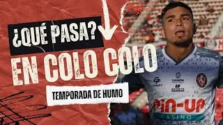 🔥 QUÉ PASA CON LOS REFUERZOS EN COLO COLO: TEMPORADA DE HUMO 🔥
