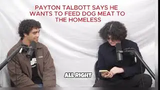 Payton Talbptt Thinks Homeless People Should Eat Dog Meat
