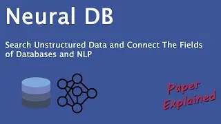 Neural DB: Search Unstructured Data and Connect The Fields of Databases and NLP - Paper Explained!