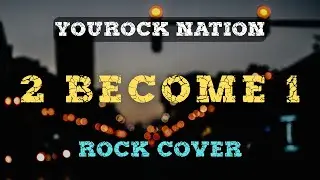 2 BECOME 1 (by Spice Girls) | Rock Cover | YouRock Nation