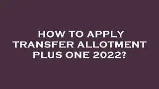 How to apply transfer allotment plus one 2022?