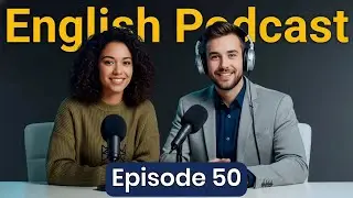 Learn English quickly with podcast | English Conversation Podcast | Episode 50