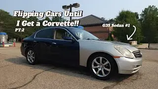 Flipping Cars Until I Get A Corvette Ep.2 | G35 Sedan #1