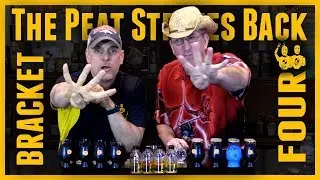 The Peat Strikes Back...Bracket #4...16 Bottle Blind Shootout #466