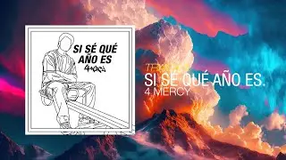 4 Mercy - Si sé qué año es (Audio).