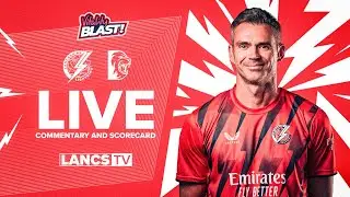 🔴 LIVE: Lancashire Lightning v Durham | Vitality Blast | Commentary and Scorecard