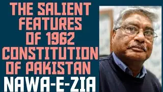 THE SALIANT FEATURES OF 1962 CONSTITUTION ! NAWA-E-ZIA 