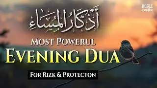 Powerful Evening Dua (أذكار المساء) | Protection from Harm & Peace of Heart | Noble Recite