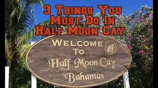3 MUST DO's in Half Moon Cay
