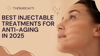 Best Injectable Treatments for Anti-Aging in 2025 | Botox, Fillers & Collagen Boosters