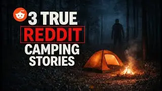 3 TRUE Reddit Camping Horror Stories (Don&rsquo;t Fall Asleep Alone)