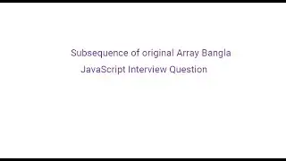 Subsequence of original Array Bangla || JavaScript Interview Question
