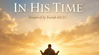 IN HIS TIME | Worship Song Inspired by Isaiah 60:22In His Time