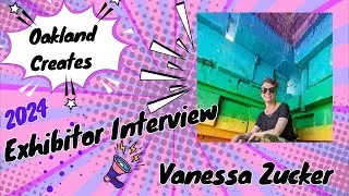 VANESSA ZUCKER! Oakland Creates 2024 Exhibitor Interview