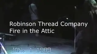 Robinson Thread Company   Fire in the Attic Live