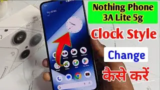 How to fix clock style problem in Nothing Phone 3A Lite 5g| Nothing 3A Lite me clock kaise set kare