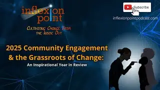 2025 Community Engagement & the Grassroots of Change: An Inspirational Year in Review|InflexionPoint