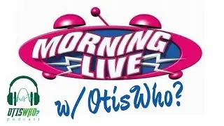 OTisWho? Podcast in the Morning: Let's Talk