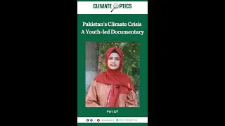 Pakistan's Climate Crisis | A Youth-led Documentary