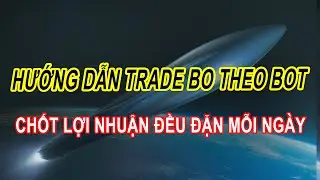 Hướng Dẫn Trade Bo Du K&iacute;ch Theo Bot , C&aacute;ch Trade Bo Theo Bot Hiệu Quả