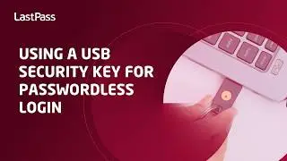 Using a USB security key for passwordless login with LastPass