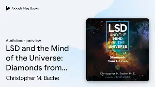 LSD and the Mind of the Universe: Diamonds from&hellip; by Christopher M. Bache &middot; Audiobook preview