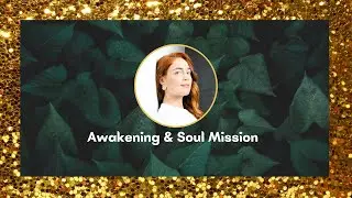 My Awakening & Soul Mission
